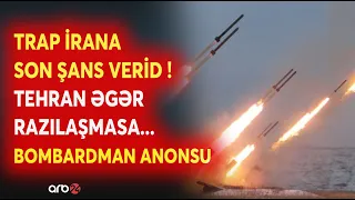 Trampdan İrana SON XƏBƏRDARLIQ! - DƏHŞƏTLİ BOMBARDMAN ANONSU VERİLDİ - Regionda SAVAŞ RİSKİ...