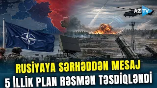 Rusiya sərhədində 5 İLLİK PLAN – NATO yeni sistem üçün milyardlarla vəsaiti gözdən çıxardı