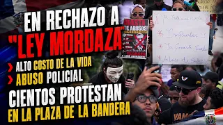 "LEY MORDAZA", ALTO COSTO DE LA VIDA, ABUSO POLICIAL, CIENTOS PROTESTAN EN LA PLAZA DE LA BANDERA