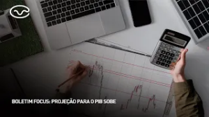 Boletim Focus: projeção para o PIB sobe