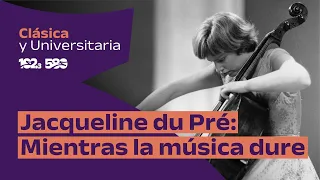Jacqueline du Pré | As Long as the Music Lasts | Classical & University