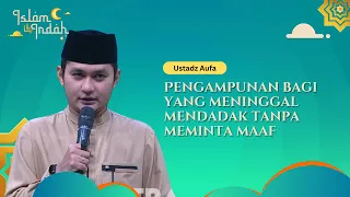 Peluang Pengampunan Dosa Orang yang Meninggal Mendadak Tanpa Sempat Meminta Maaf - Ceramah Ust. Aufa