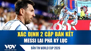 World Cup 2026 Daily Update July 12: 2 Semifinal Matchups Set, Messi Breaks Another Record | VOV