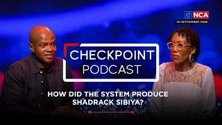 CheckPoint Podcast | How Did the System Produce Shadrack Sibiya? | 30 September 2026