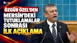 FIRST STATEMENT FROM ÖZGÜR ÖZEL AFTER THE ARRESTS IN MERSIN