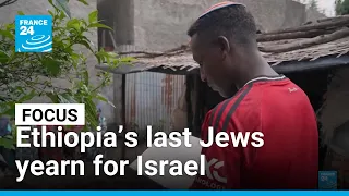 Ethiopia's last Jews dream of visa for Israel • FRANCE 24 English