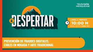 Prevención de fraudes digitales, chiles en nogada y arte tradicional | Al Despertar | 07-08-2026