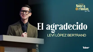 El Agradecido | Levi López Bertrand