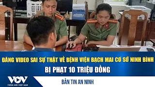 Security News 8/15: Fined 10 Million for Posting False Video About Bach Mai Hospital Ninh Binh Br...