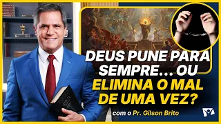 Does God punish forever… or does He eliminate evil once and for all? - Pr. Gilson Brito