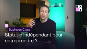 Business Class – Statut d’indépendant pour entreprendre ?