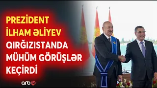 Prezident İlham Əliyev Qırğızıstanda mühüm görüşlər keçirdi: Ölkə Başçısının səfərindən DETALLAR
