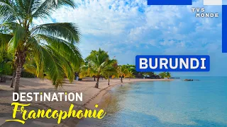 BURUNDI : Au cœur d'un des secrets les mieux gardés d’Afrique | Destination Francophonie