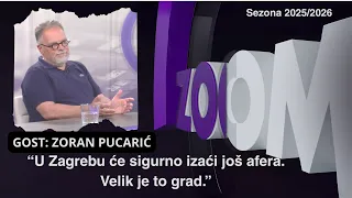ZOOM 30.6.2026. ZORAN PUCARIĆ: "U Zagrebu će sigurno izaći još afera. Velik je to grad."