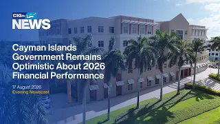 Cayman Records $252M Mid-year Surplus for 2026 | Monday 17 August | CIGtv News