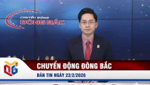 Chuyển động Đông Bắc ngày 22/2/2026