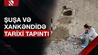 Şuşa və Xankəndidə Azərbaycan tarixi ilə bağlı yeni arxeoloji abidələr aşkarlanıb - Real TV