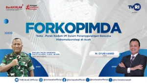 PERAN KODAM IM DALAM PENANGGULANGAN BENCANA HIDROMETEOLOGI DI ACEH | FORKOPIMDA