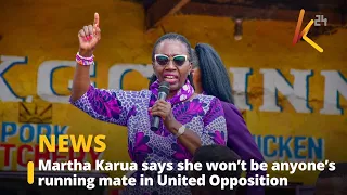 Martha Karua says she won’t be anyone’s running mate in United Opposition