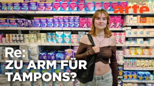 Wenn das Geld für Tampons und Binden fehlt | ARTE Re: