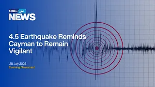 4.5 Earthquake Reminds Cayman to Stay Vigilant | Tuesday 28 July | CIGtv News