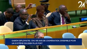GABON DIPLOMATIE : ONU 65 ANS DE COOPÉRATION, ENSEMBLE POUR UN SYSTÈME ONUSIEN PLUS FORT