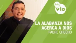 La alabanza nos acerca a Dios 🙌 Padre Chucho | Tele VID