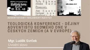 1) Úvodní slovo: Mgr. Luděk Svrček | Dějiny adventistů v českých zemích a v Evropě