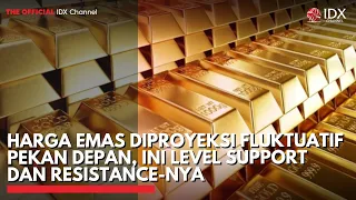 Harga Emas Diproyeksi Fluktuatif Pekan Depan, Ini Level Support dan Resistance-nya | IDXC UPDATE