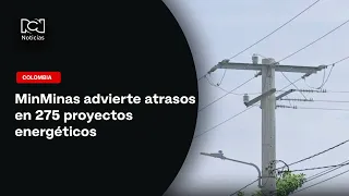 Delays in 275 energy projects leave Colombia facing a scenario of scarcity