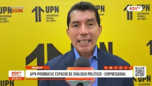 Trujillo: UPN impulsa diálogo político empresarial por elecciones 2026