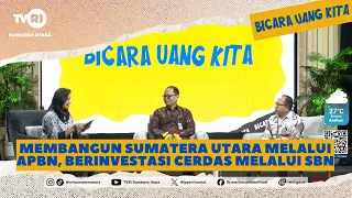 TALKING ABOUT OUR MONEY [Building North Sumatra Through the State Budget, Investing Smartly Throu...