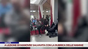 SALUTE. A LEZIONE DI MANOVRE SALVAVITA CON LA RUBRICA DELLE MAMME
