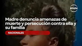 Mother reports death threats and persecution against her and her family