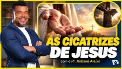 The scars of Jesus heal our wounds | Pr. Robson Aleixo