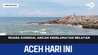 Muara Dangkal Ancam Keselamatan Nelayan | Berita Aceh Hari Ini
