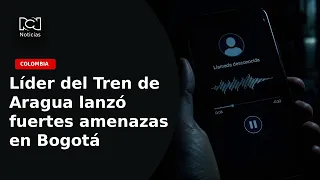 "Bogotá belongs to me": Terrifying audio of the Tren de Aragua criminal leader revealed