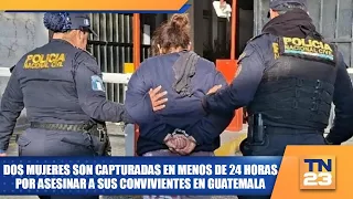 Two women arrested in less than 24 hours for murdering their partners in Guatemala