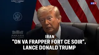 Iran: "We're going to strike hard tonight," Donald Trump｜LCI