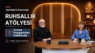 Yunus Peygamber Hakkında | Serli Balık & Peder Zakar Koparyan | Ruhsallık Atölyesi