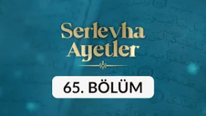 Serlevha Ayetler - 65. Bölüm