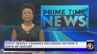 Eight Deadly Crashes Recorded In First 8 Days Of August  | TVJ News
