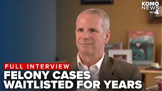 Snohomish County Prosecuting Attorney explains why felony cases are waitlisted for years