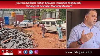 Tourism Minister Rohan Khaunte Inspected Mangueshi Parking Lot & Shivaji Maharaj Museum