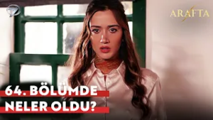 Arafta 64. Bölüm Özeti?#Arafta