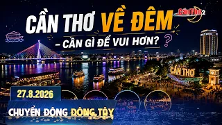 Can Tho at Night – What Else Do You Need for a Good Time? | East-West Movement 08/27/2026