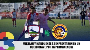 Mictlán y Marquense se enfrentaron en un duelo clave por la permanencia