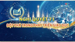 Documentary: Resolution 71 - A Breakthrough in Educational Development | Thanh Hoa Television
