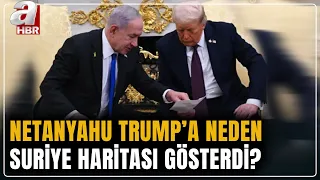 Netanyahu, Trump'a neden Suriye haritası gösterdi? | A Haber