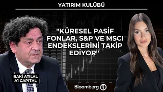 Yatırım Kulübü - ''Küresel pasif fonlar, S&P ve MSCI endekslerini takip ediyor'' | 9 Temmuz 2026